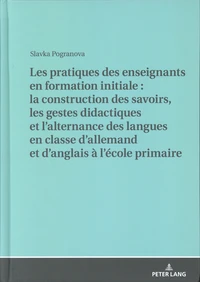 Les pratiques des enseignants en formation initiale : la construction des savoirs, les gestes didactiques et l'alternance des langues en classe d'allemand et d'anglais à l'école primaire