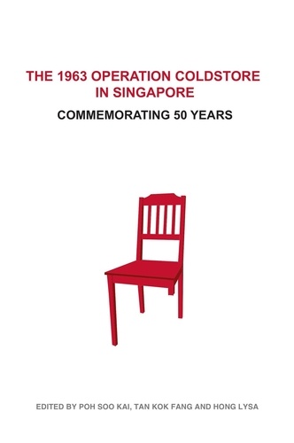  Poh Soo Kai et  Tan Kok Fang - The 1963 Operation Coldstore in Singapore: Commemorating 50 Years.