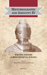 Historiography and Identity IV: Writing History Across Medieval Eurasia