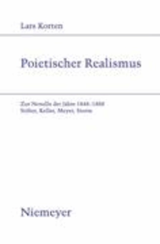 Poietischer Realismus - Zur Novelle der Jahre 1848-1888. Stifter, Keller, Meyer Storm.