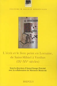 L'écrit et le livre peint en Lorraine, de Saint-Mihiel à Verdun (IXe-XVe siècle)