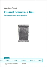 Quand L'Oeuvre A Lieu. L'Art Expose Et Ses Recits Autorises