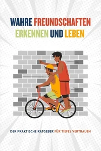 Wahre Freundschaften Erkennen &amp; Leben