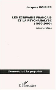 Les écrivains français et la psychanalyse (1950-2000). Maux croisés