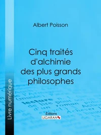 Cinq traités d'alchimie des plus grands philosophes