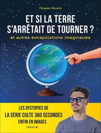 Et si la Terre s'arrêtait de tourner ? et autres extrapolations imaginaires