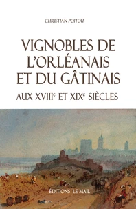 Vignobles de l'orléanais et du gatinais aux XVIIIe et XIXe siècles