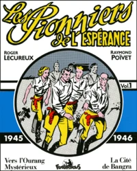 Les Pionniers De L'Esperance Volume 1 : 1944-1946 : Vers L'Ourang Mysterieux. La Cite De Bangra