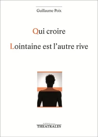 Qui croire ; Lointaine est l'autre rive