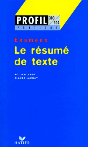 Pol Gaillard et Claude Launay - Le Resume De Texte. Examens.