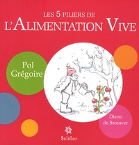 Pol Grégoire et Diane de Brouwer - Les 5 piliers de l'Alimentation Vive.