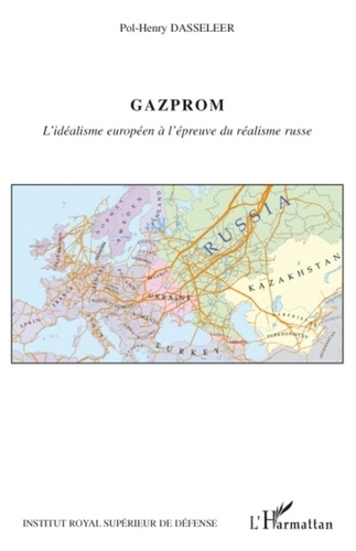 Pol-Henry Dasseleer - Gazprom - L'idéalisme européen à l'épreuve du réalisme russe.