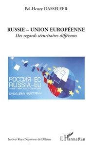 Pol-Henry Dasseleer - Russie - Union Européenne - Des regards sécuritaires différents.