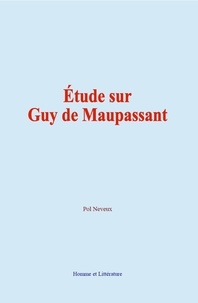 Pol Neveux - Étude sur Guy de Maupassant.