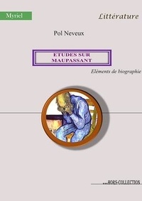Pol Neveux - Études sur Maupassant - Éléments de biographie.