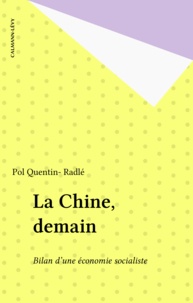 Pol Quentin- Radlé - La Chine, demain - Bilan d'une économie socialiste.