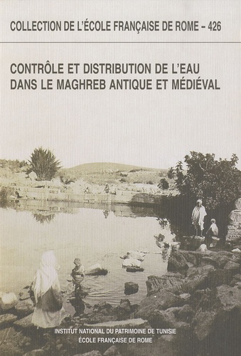 Pol Trousset - Contrôle et distribution de leau dans le Maghreb antique et médiéval.