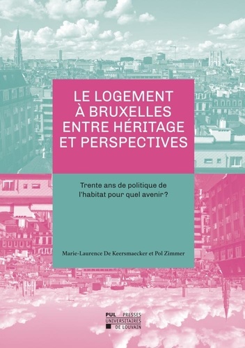 Pol Zimmer et Keersmaecker marie-laurence De - Logement à Bruxelles entre héritage et perspectives - Trente ans de politique de l'habitat pour quel avenir ?.