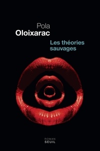 Pola Oloixarac - Les théories sauvages.