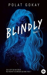 Polat Gokay - Blindly - Tome 1 - Le premier roman de l'influenceur star Polatandhisbooks.