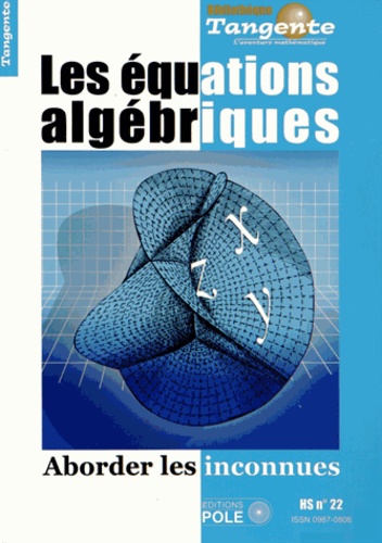Hervé Lehning - Tangente Hors-série N° 22 : Les équations algébriques - Aborder les inconnues.
