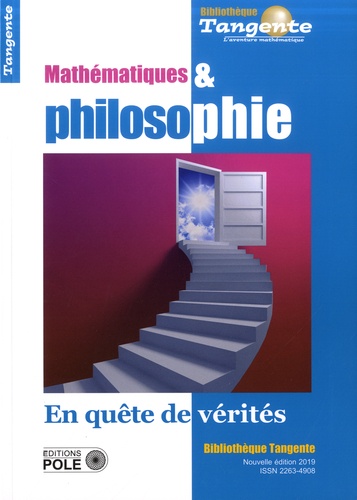 Tangente Hors-série N° 38 Mathématiques et philosophie. En quête de vérités
