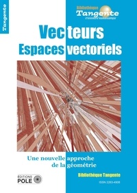 Bertrand Hauchecorne - Tangente Hors-série N° 65 : Vecteurs et espaces vectoriels - Une nouvelle approche de la géométrie.