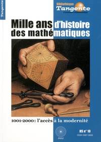 Hervé Lehning - Tangente N° 10, Hors-série : Mille ans d'histoire des mathématiques - 1001-2000 : l'accès à la modernité.