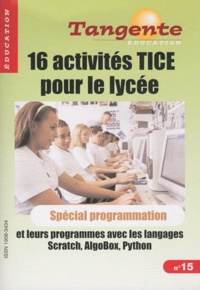 Jean-Alain Roddier - Tangente N° 15, Janvier 2011 : 16 activités TICE pour le lycée et leurs programmes dans les trois langages les plus utilisés : Scratch, AlgoBox, Python.