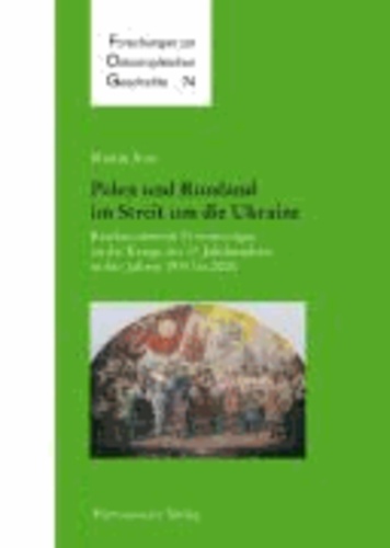 Polen und Russland im Streit um die Ukraine - Konkurrierende Erinnerungen an die Kriege des 17. Jahrhunderts 1934-2006.