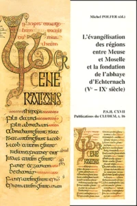 L'évangélisation des régions entre Meuse et Moselle et la fondation de l'abbaye d'Echternach (Ve-IXe siècle).