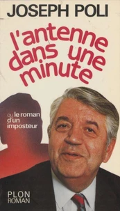 L'Antenne dans une minute ou le Roman d'un imposteur