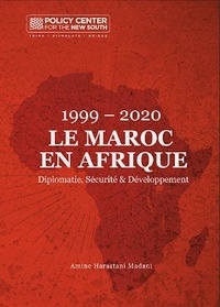  Policy Center for the New Sout et Harastani Madani Amine - 1999 – 2020  Le Maroc en Afrique - Diplomatie, Sécurité &amp; Développement.