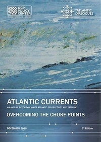  Policy Center for the New Sout - Atlantic Currents  2018 - An Annual Report on Wider Atlantic Perspectives and Patterns: Overcoming the Choke Points.