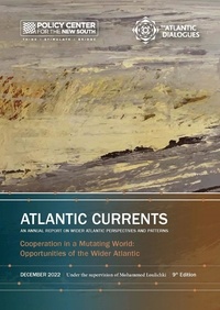 Policy Center for the New Sout - Atlantic Currents - An annual report on wider atlantic perspectives and patterns - Cooperation in a Mutating World: Opportunities of the Wider Atlantic.
