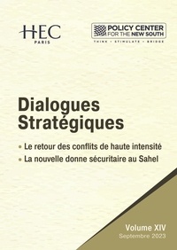  Policy Center for the New Sout et  HEC Center for Geopolitics - Dialogues stratégiques, Vol.XIV - Le retour des conflits de haute intensité - La nouvelle donne sécuritaire au Sahel.