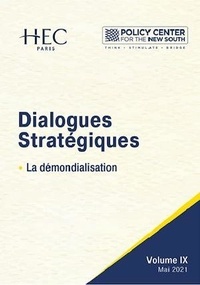  Policy Center for the New Sout et  Centre HEC de Géopolitique - Dialogues stratégiques, Volume IX - La démondialisation.
