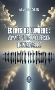 Éclats de lumière : voyage vers la guérison universelle