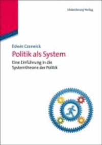 Politik als System - Eine Einführung in die Systemtheorie der Politik.