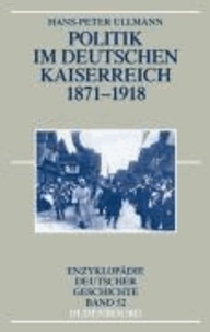 Politik im deutschen Kaiserreich 1871 - 1918.