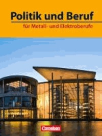 Politik und Beruf. Schülerbuch - Sozialkunde/Politik für Metall- und Elektroberufe.