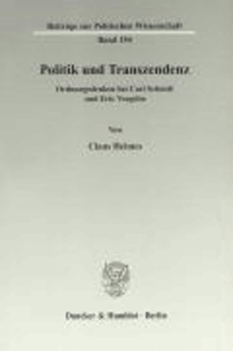 Politik und Transzendenz - Ordnungsdenken bei Carl Schmitt und Eric Voegelin.