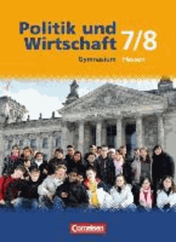 Politik und Wirtschaft. 7./8. Schuljahr. Schülerbuch. Gymnasium Hessen. Neubearbeitung.