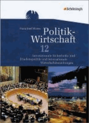 Politik-Wirtschaft 12. Schuljahr. Arbeitsbuch - Internationale Sicherheits- und Friedenspolitik und internationale Wirtschaftsbeziehungen.
