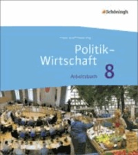 Politik-Wirtschaft . Arbeitsbuch. 8. Schuljahr. Arbeitsbücher für Gymnasien. Niedersachsen. Neubearbeitung.