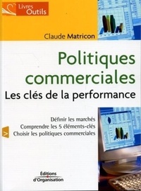 Claude Matricon - Politiques commerciales - Les clées de la performance.