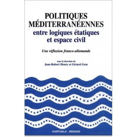 Politiques méditerranéennes. Entre logiques étatiques et espace civil, une réflexion franco-allemande