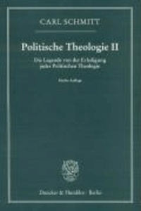 Politische Theologie II - Die Legende von der Erledigung jeder Politischen Theologie.