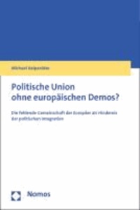 Politische Union ohne europäischen Demos? - Die fehlende Gemeinschaft der Europäer als Hindernis der politischen Integration.