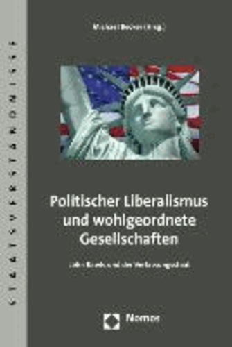 Politischer Liberalismus und wohlgeordnete Gesellschaften - John Rawls und der Verfassungsstaat.